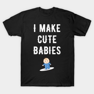 I make cute babies T-Shirt